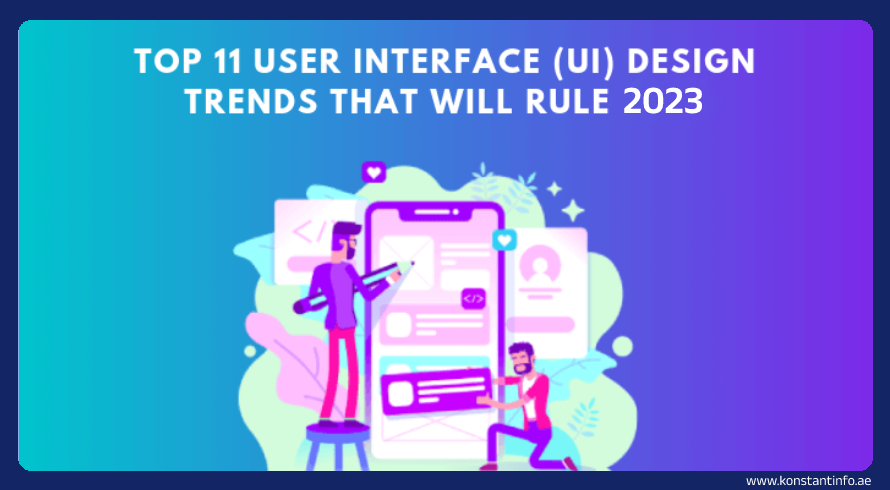 Top 11 User Interface (UI) Design Trends That Will Rule 2023